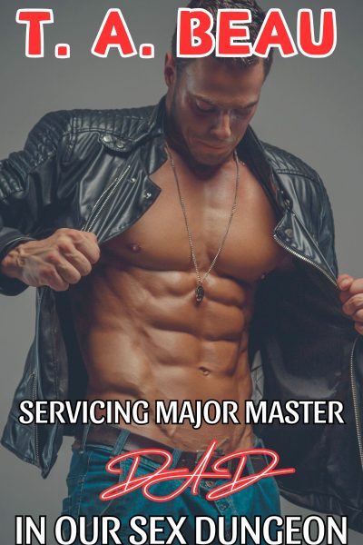 Servicing Major Master Dad In Our Sex Dungeon