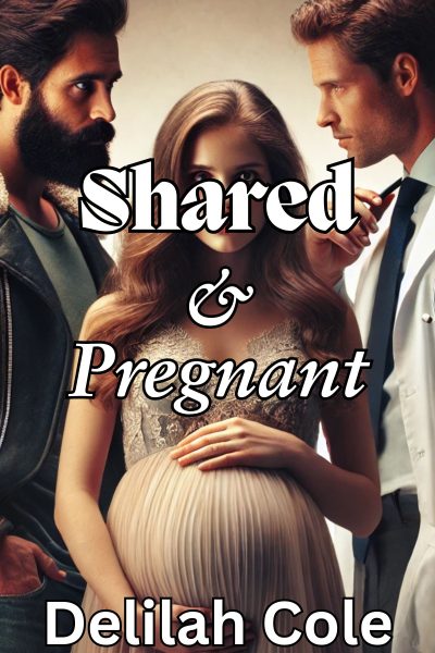 Shared & Pregnant- HOT 14,885 word TABOO story with extremely, detailed sex, father daughter INCEST, a threesome, cuckolding, first time ANAL, birth control tampering, medical kink, and lots and lots of dirty talk.