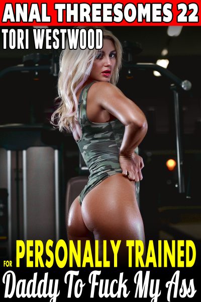Personally Trained For Daddy To Fuck My Ass : Anal Threesomes 22