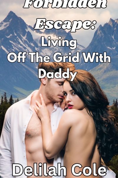 Forbidden Escape: Living Off The Grid With Daddy