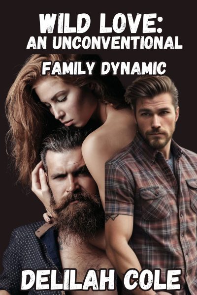 Wild Love: An Unconventional Family Dynamic- Forbidden Daddy/Daughter/Brother