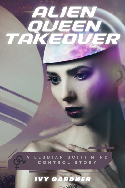 Alien Queen Takeover: A Lesbian SciFi Mind Control Story