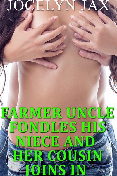 Farmer Uncle Fondles His Naive Niece And Her Cousin Joins In
