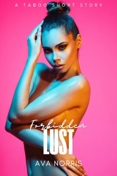 Forbidden Lust - A M/F Taboo Short Story