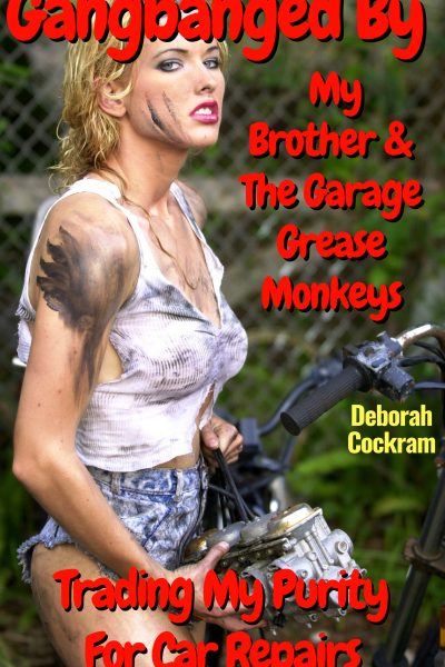 Gangbanged By My Brother & The Garage Greasemonkeys: Trading My Purity For Car Repairs