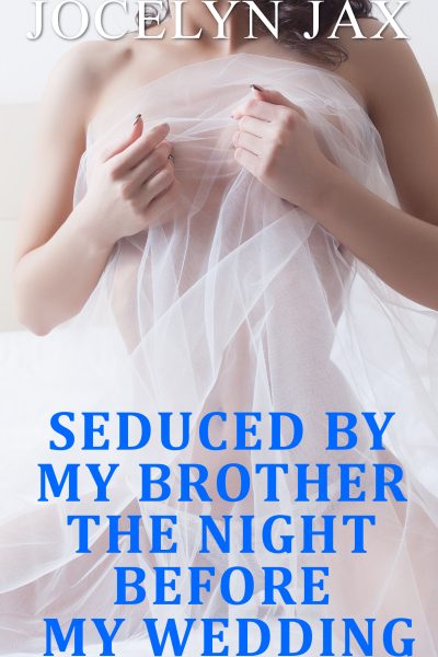 Seduced By My Brother The Night Before My Wedding