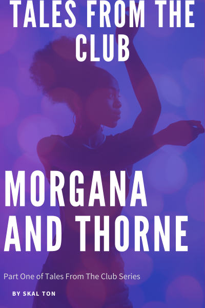 Tales From The Club: Morgana and Thorne