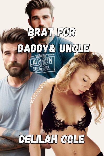 Brat For Daddy & Uncle -She misbehaves, knowing they’ll make her pay.