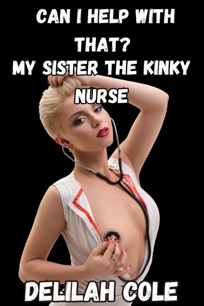 Can I Help with That? My Sister the Kinky Nurse