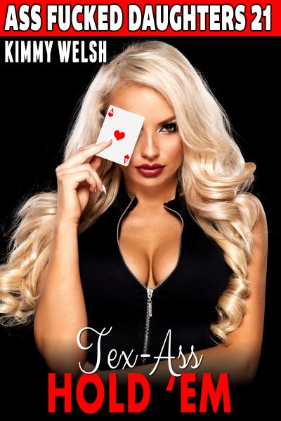 Tex-ass Hold ‘em : Ass Fucked Daughters 21