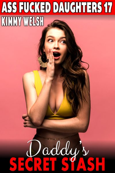 Daddy’s Secret Stash : Ass Fucked Daughters 17