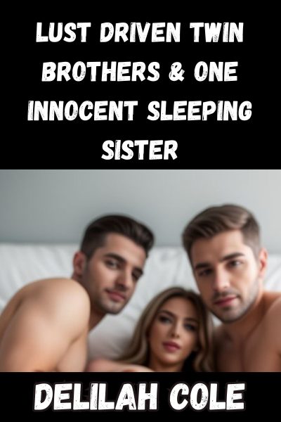 Lust Driven Twin Brothers & One Innocent Sleeping Sister