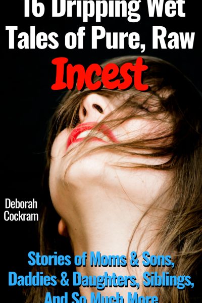 16 Dripping Wet Tales of Pure, Raw Incest