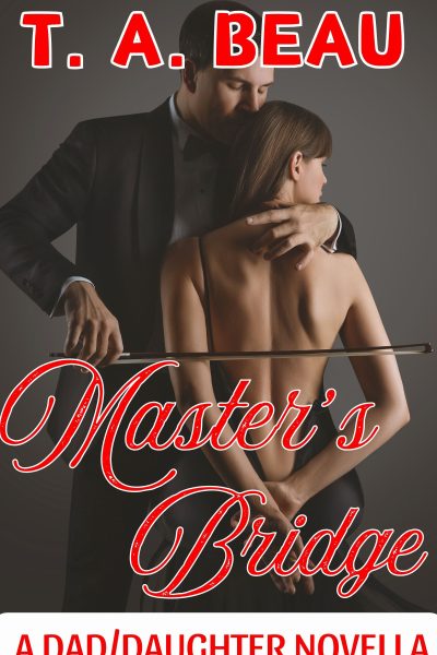 Master's Bridge A Slow-Burn DUAL-POV Dad/Daughter Novella (25k+ words)