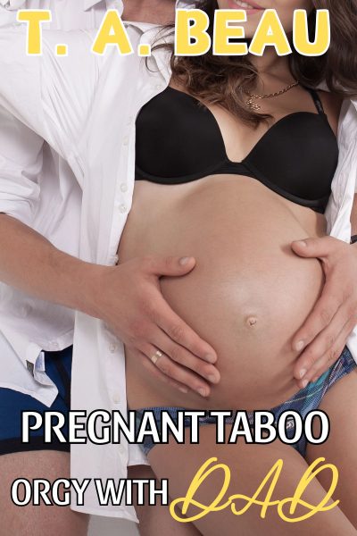 Pregnant Taboo Orgy With Dad