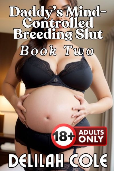 Daddy's Mind-Controlled Breeding Slut Book Two