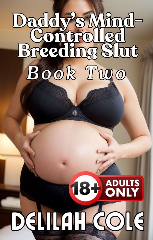 Daddy's Mind-Controlled Breeding Slut Book Two