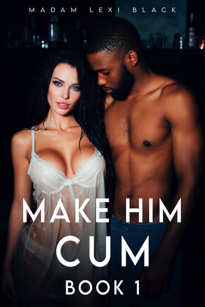 Make Him Cum (Book 1)