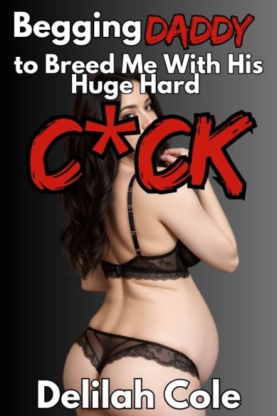 Begging Daddy to Breed Me With His Huge Hard C*ck