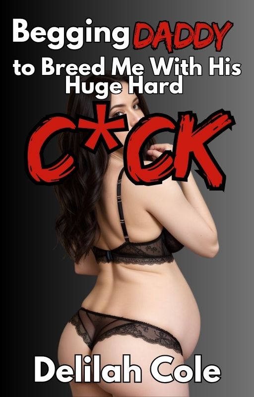 Begging Daddy to Breed Me With His Huge Hard C*ck