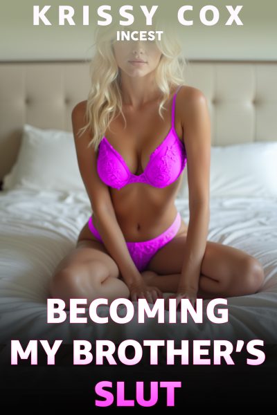 Becoming My Brother’s Slut - Incest