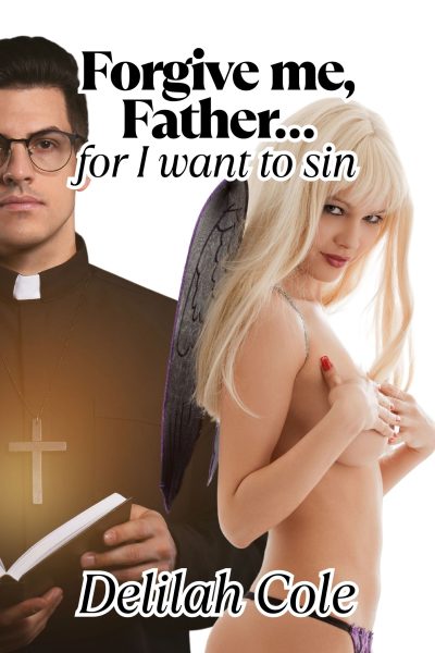 Forgive Me Father....For I Want to Sin