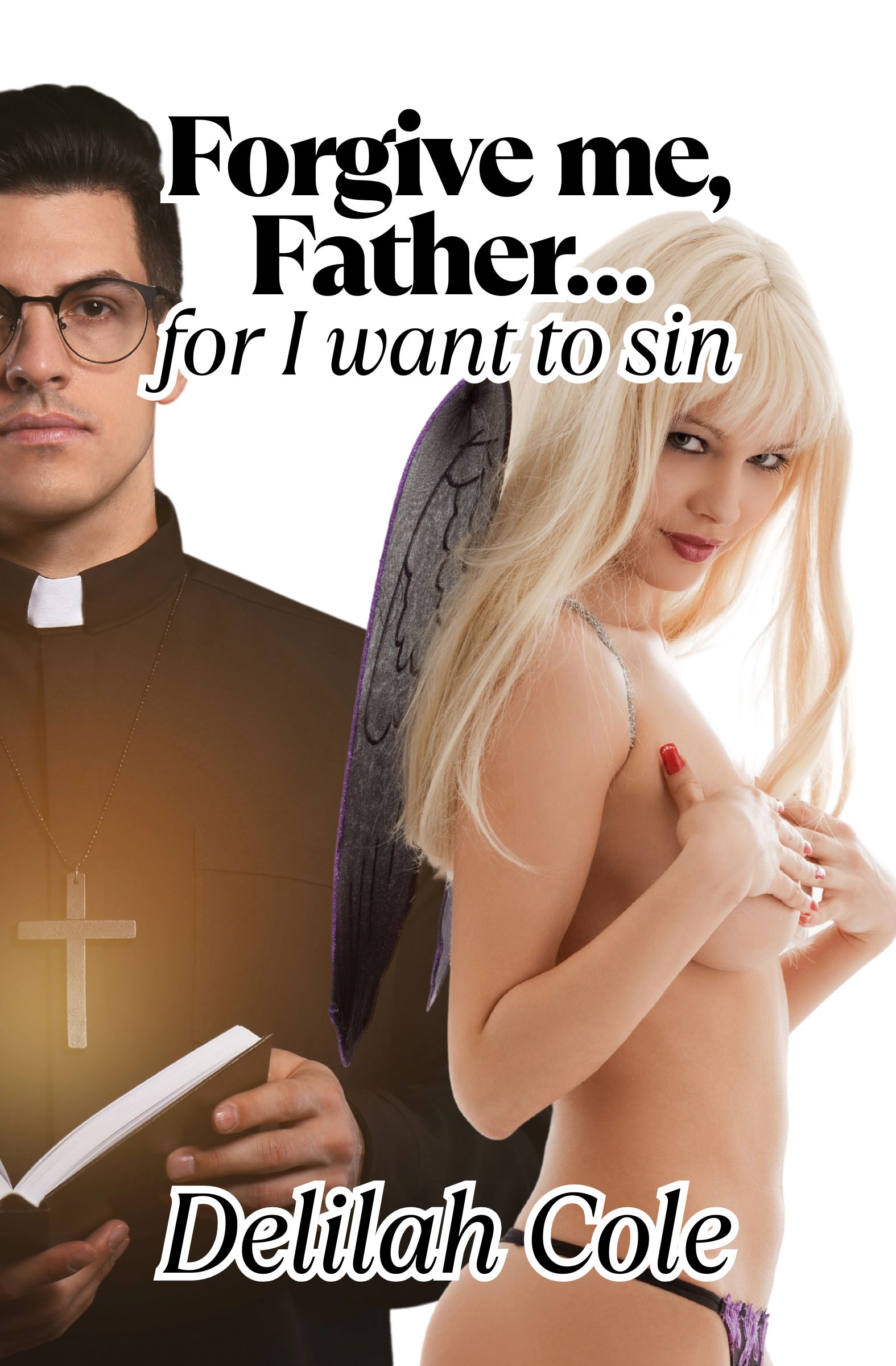 Forgive Me Father....For I Want to Sin