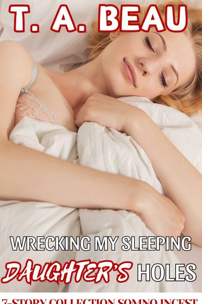 Wrecking My Sleeping Daughter's Holes 7-Story Collection; 30k+ words