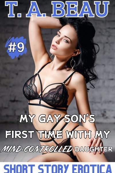 My Gay Son’s First Time With My Mind-Controlled Daughter #9