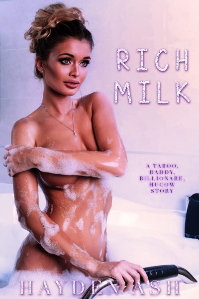 Rich Milk: A Taboo, Daddy, Billionare, Hucow Story
