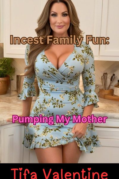 Incest Family Fun: Pumping My Mother