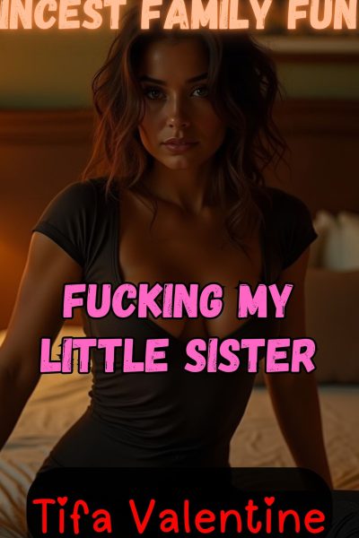 Incest Family Fun: Fucking My Little Sister