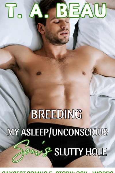 Breeding My Asleep/Unconscious Son's Slutty Hole SOMNO 5-Story Collection; 28k+ words