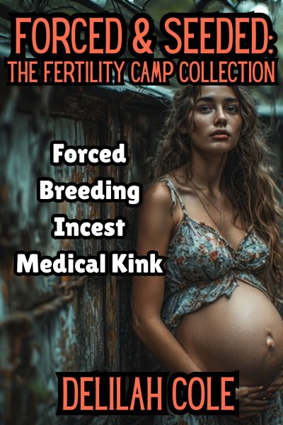 Forced & Seeded: The Fertility Camp Collection-Over 18,000 words!