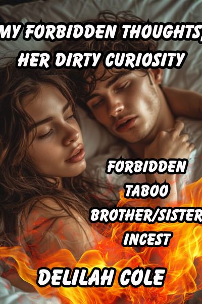 My Forbidden Thoughts, her Dirty Curiosity- Brother/ Sister incest
