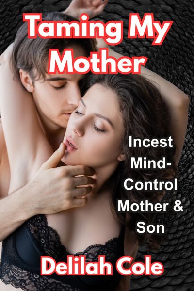 Taming My Mother- Mind Control, Mother/son Incest!