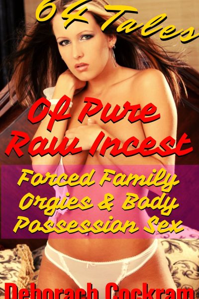 64 Tales of Pure, Raw Incest, Forced Family Orgies & Body Possession Sex