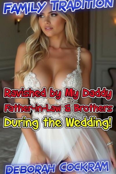 Family Tradition: Ravished by My Daddy, Father-in Law & Brothers During the Wedding Ceremony