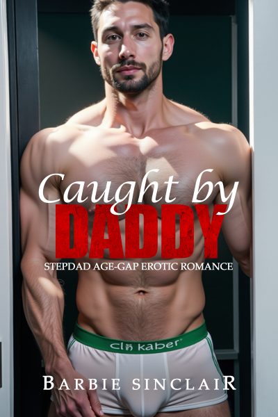 Caught by Daddy: Stepdad Age-gap Erotic Romance