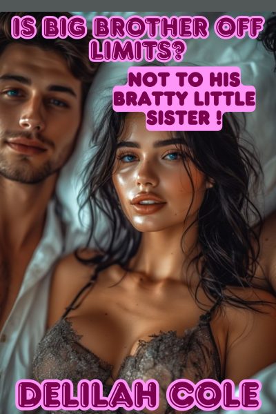 Is Big Brother Off Limits? Not to His Bratty Little Sister- Over 5000 Words!
