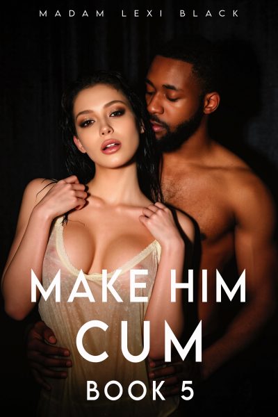 Make Him Cum (Book 5)