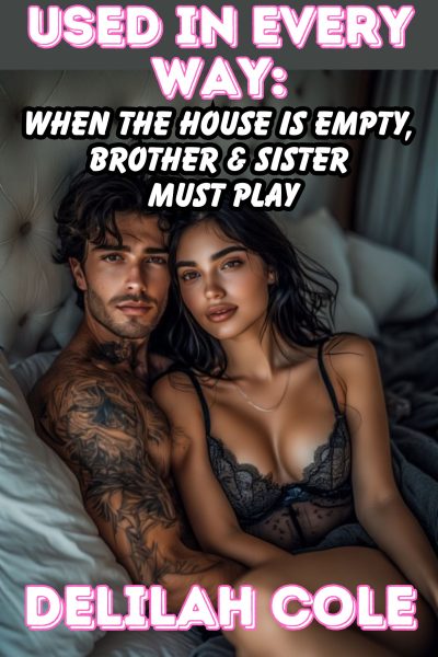 Used in Every Way: When the House is Empty, Brother & Sister Must Play- Multiple scenes!