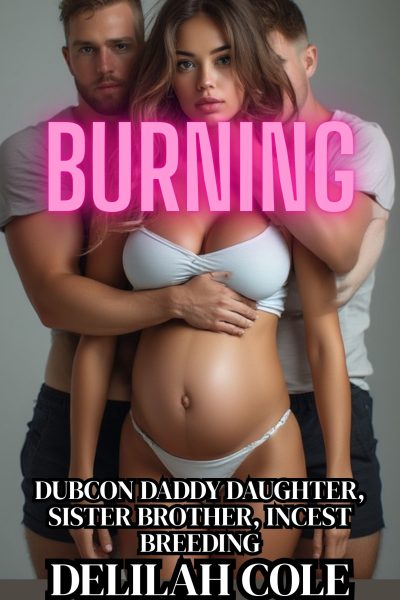 Burning: Dubcon Daddy Daughter, Brother Sister, Incest Breeding