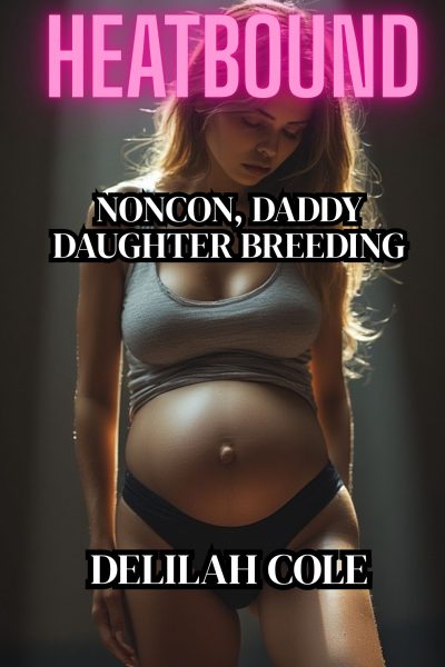 Heatbound: NonCon,Daddy Daughter Incest breeding