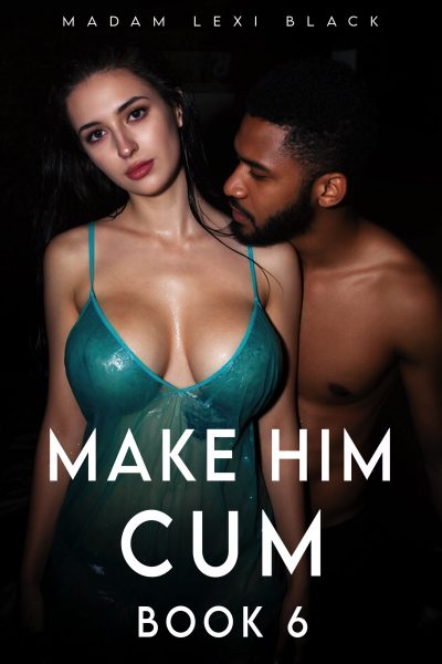 Make Him Cum (Book 6)