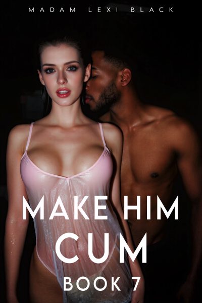 Make Him Cum (Book 7)