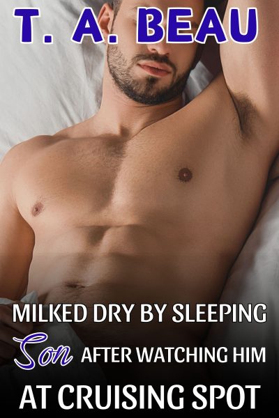 Milked Dry by Sleeping Son After Watching Him at Cruising Spot