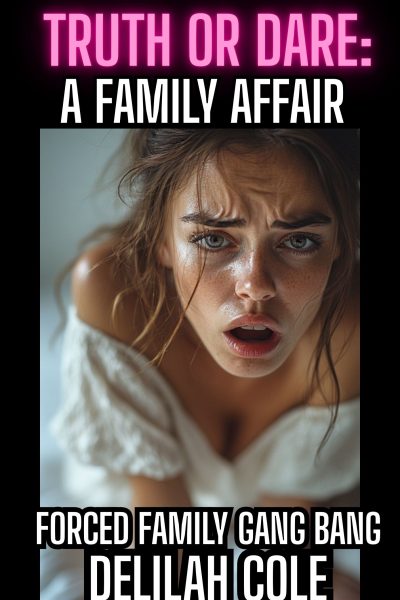 Truth Or Dare: A Family Affair- Forced Family Gang Bang