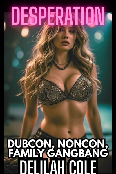 Desperation : Dubcon, Noncon, Family Gangbang