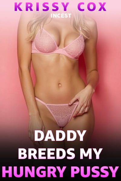 Daddy Breeds My Hungry Pussy - Incest